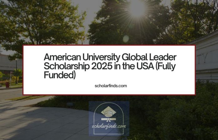 American University Global Leader Scholarship 2025 in the USA (Fully Funded)