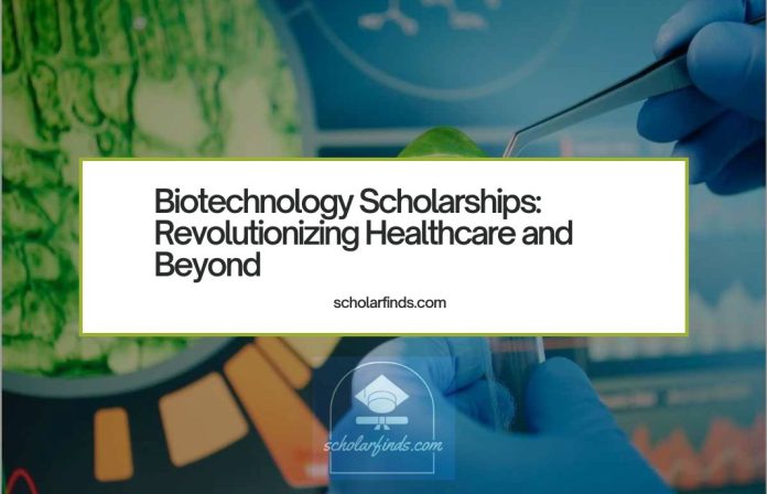 Biotechnology Scholarships Revolutionizing Healthcare and Beyond