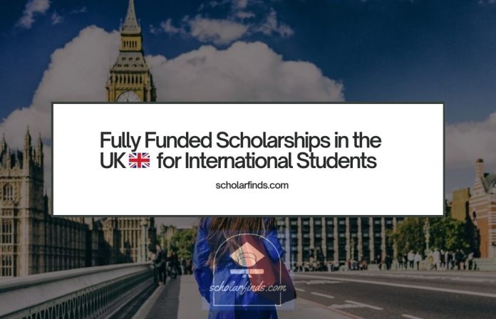 Fully Funded Scholarships in the UK for International Students