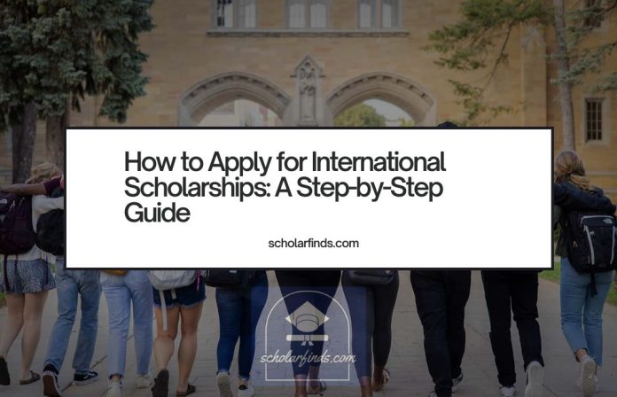 How to Apply for International Scholarships A Step-by-Step Guide