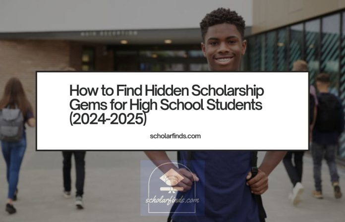 How to Find Hidden Scholarship Gems for High School Students (2024-2025)