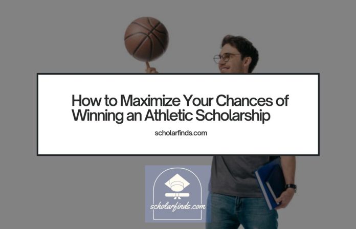 How to Maximize Your Chances of Winning an Athletic Scholarship