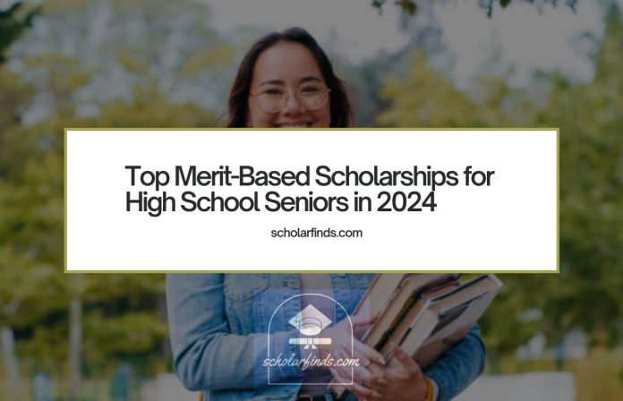 Top Merit-Based Scholarships for High School Seniors in 2024